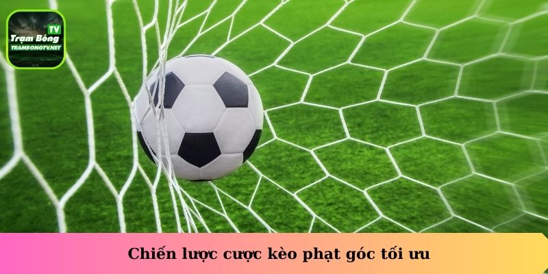 Chiến lược cược kèo phạt góc tối ưu
