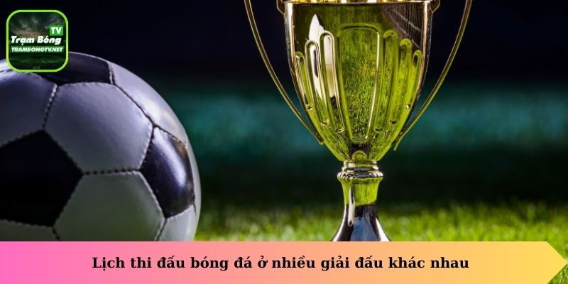Lịch thi đấu bóng đá ở nhiều giải đấu khác nhau