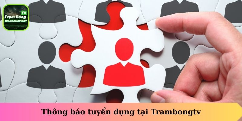 Thông báo tuyển dụng tại Trambongtv