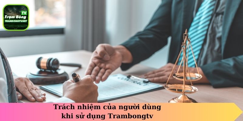 Trách nhiệm của người dùng khi sử dụng Trambongtv