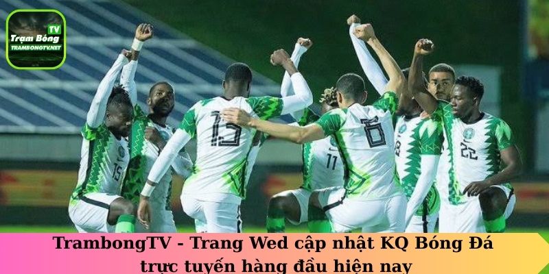 TrambongTV – Trang web cập nhật KQ Bóng Đá trực tuyến hàng đầu hiện nay 