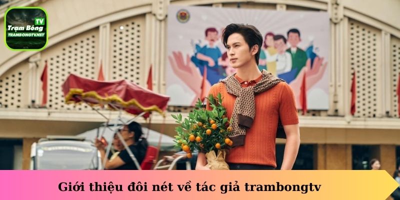 Giới thiệu đôi nét về tác giả trambongtv