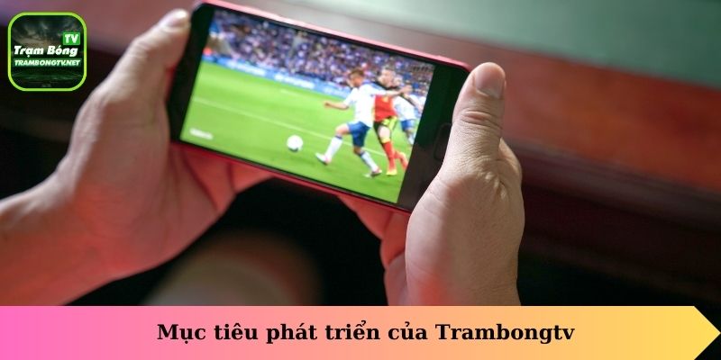 Mục tiêu phát triển của Trambongtv