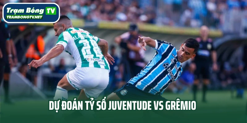 Dự đoán tỷ số Juventude vs Grêmio ngày 02/06/2025