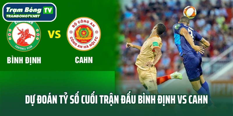 Dự đoán tỷ số cuối trận đấu Bình Định vs CAHN