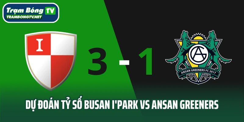 Dự đoán tỷ số Busan I'Park vs Ansan Greeners
