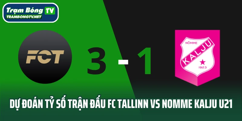 Dự đoán tỷ số FC Tallinn vs Nomme Kalju U21