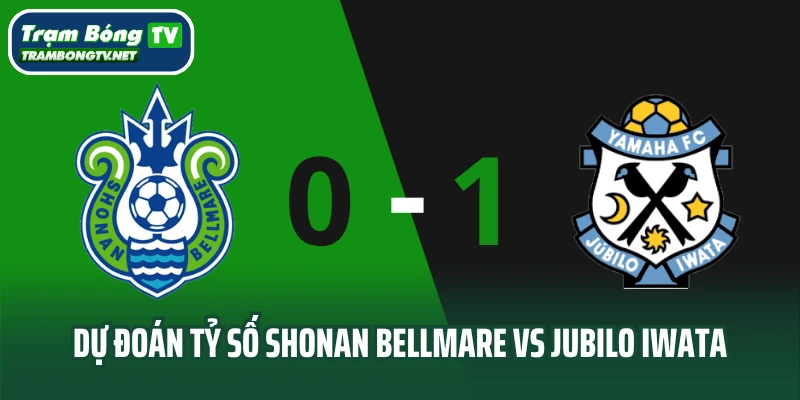 Dự đoán tỷ số Shonan Bellmare vs Jubilo Iwata