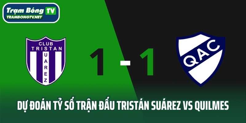 Dự đoán tỉ số trận đấu Tristán Suárez vs Quilmes