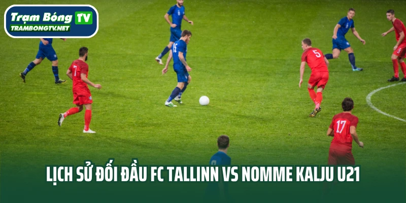 Lịch sử thi đấu FC Tallinn vs Nomme Kalju U21
