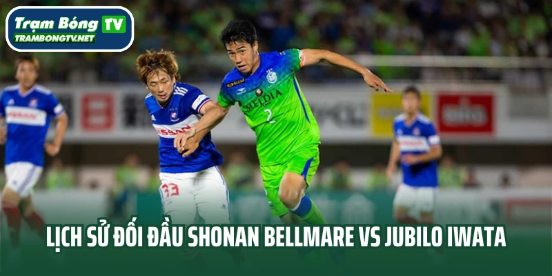 Lịch sử đối đầu Shonan Bellmare vs Jubilo Iwata