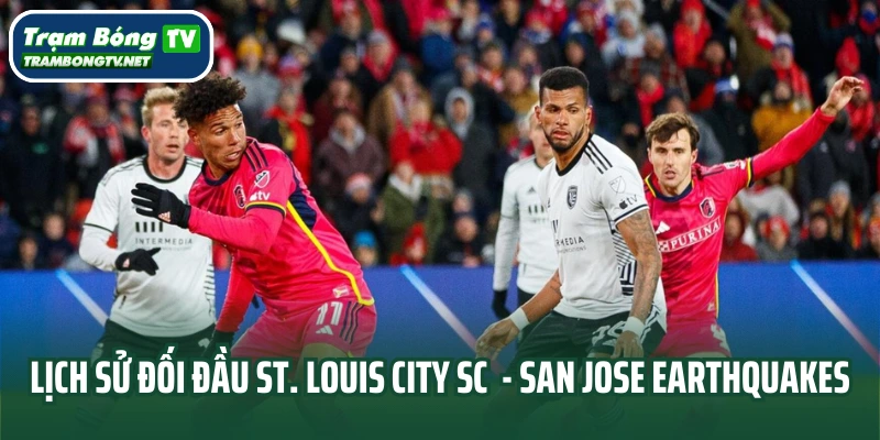 Lịch sử đối đầu St. Louis City SC vs San Jose Earthquakes