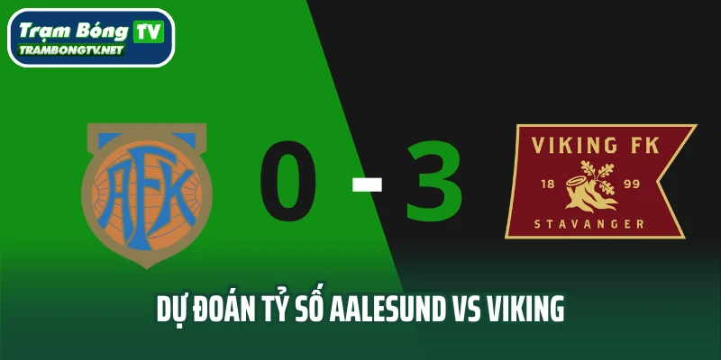 Dự đoán tỷ số Aalesund vs Viking