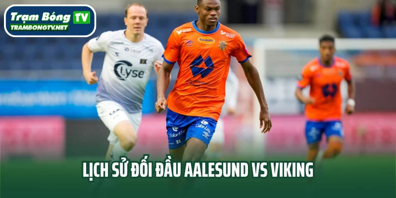 Lịch sử đối đầu  Aalesund vs Viking
