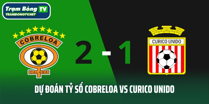 Dự đoán tỷ số Cobreloa vs Curico Unido