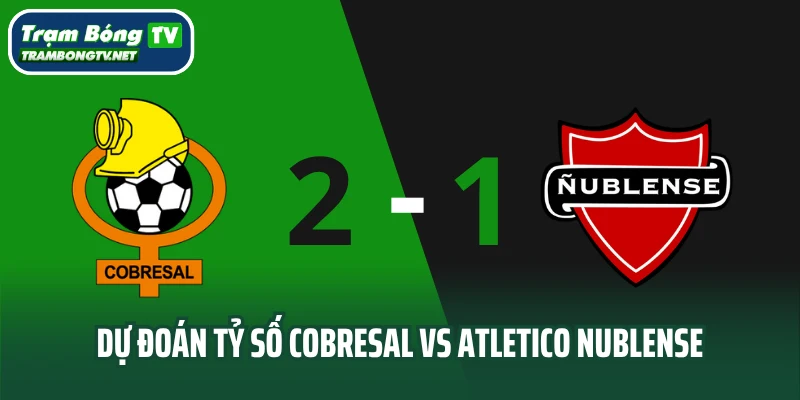 Dự đoán tỷ số Cobresal vs Atletico Nublense
