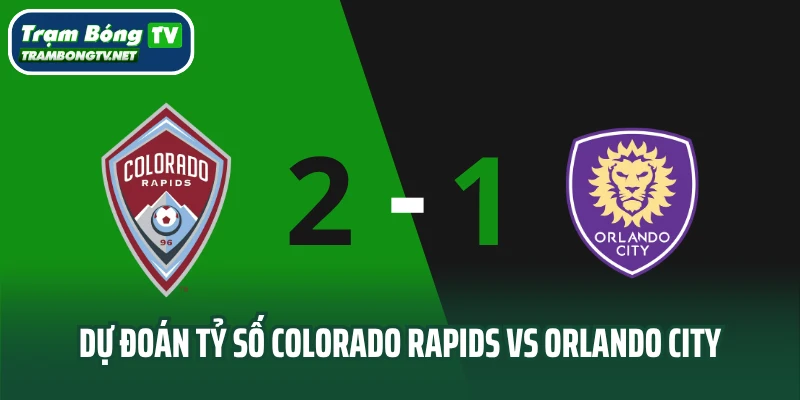 Dự đoán tỷ số Colorado Rapids vs Orlando City