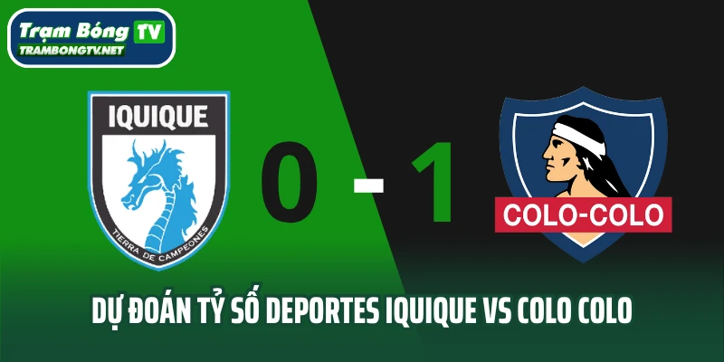 Dự đoán tỷ số trận đấu Deportes Iquique vs Colo Colo