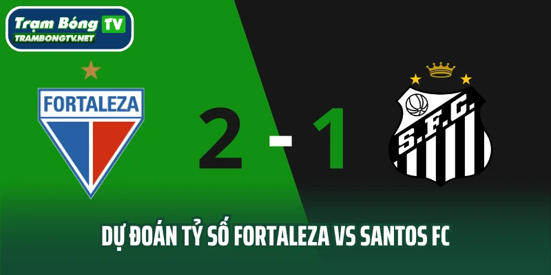 Dự đoán tỷ số trận đấu Fortaleza vs Santos FC