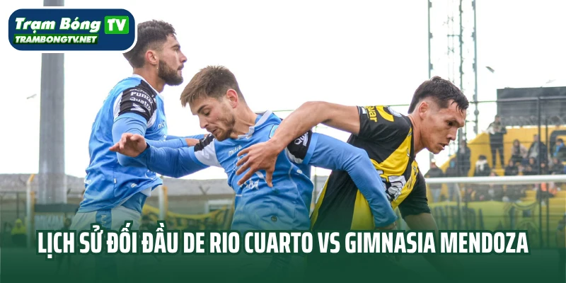 Lịch sử đối đầu Estudiantes de Rio Cuarto vs Gimnasia Mendoza