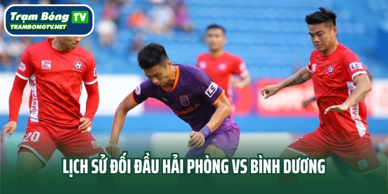 Lịch sử đối đầu Hải Phòng vs Bình Dương
