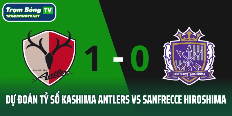 Dự đoán tỷ số Kashima Antlers vs Sanfrecce Hiroshima