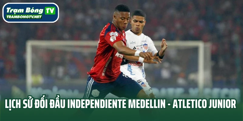 Lịch sử đối đầu Independiente Medellin vs Atletico Junior
