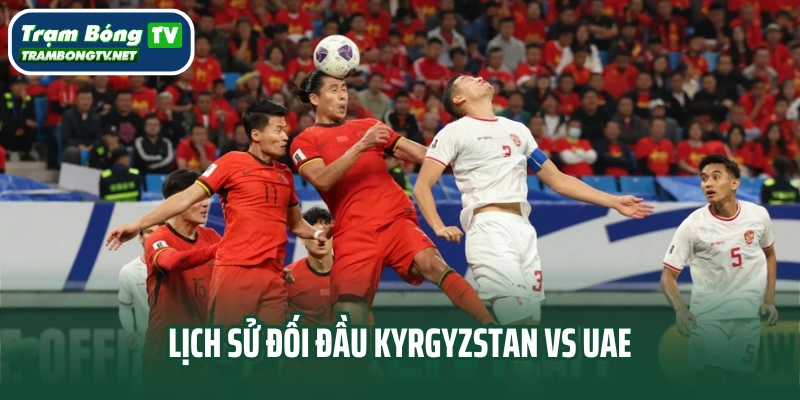 Lịch sử đối đầu Kyrgyzstan vs UAE