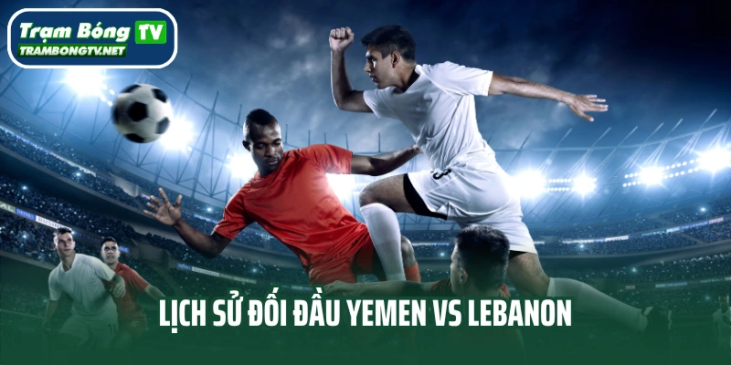 Lịch sử đối đầu Yemen vs Lebanon