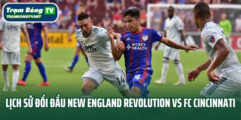 Lịch sử đối đầu New England Revolution vs FC Cincinnati