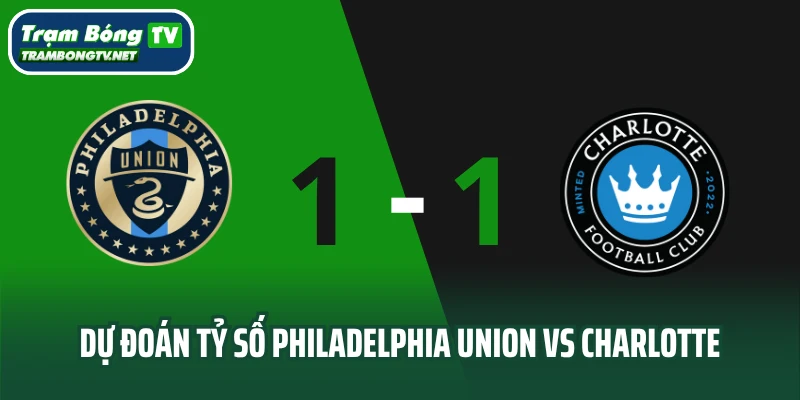 Dự đoán tỷ số Philadelphia Union vs Charlotte