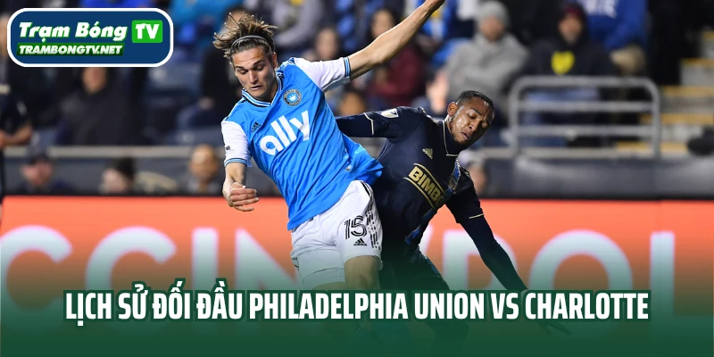 Lịch sử đối đầu Philadelphia Union vs Charlotte