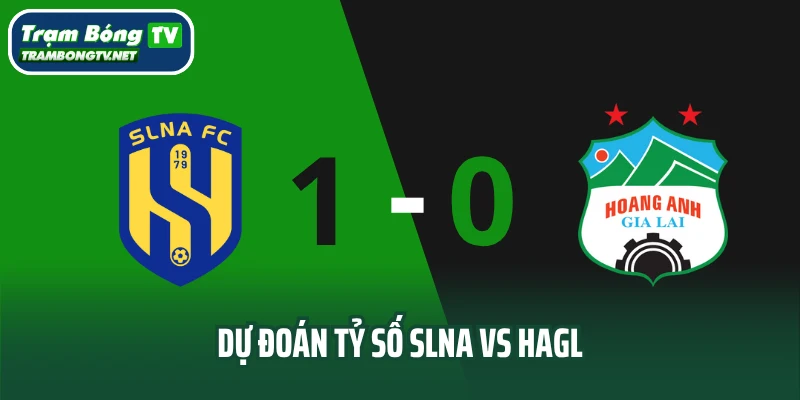 Dự đoán tỷ số SLNA vs HAGL