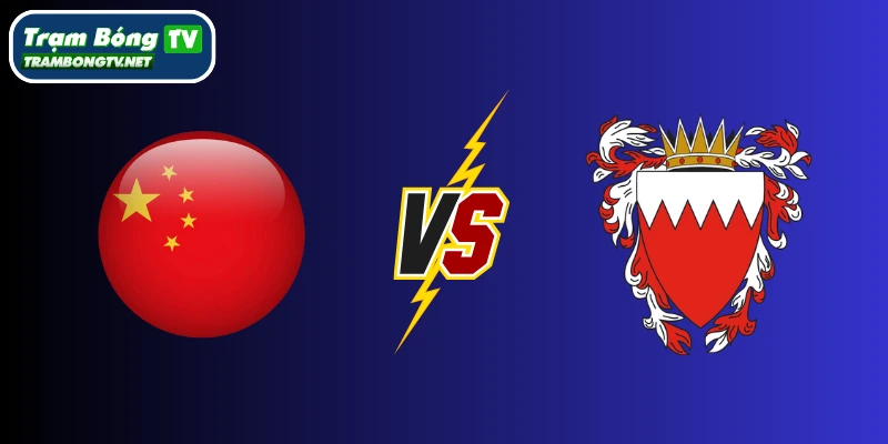 Trung Quốc vs Bahrain