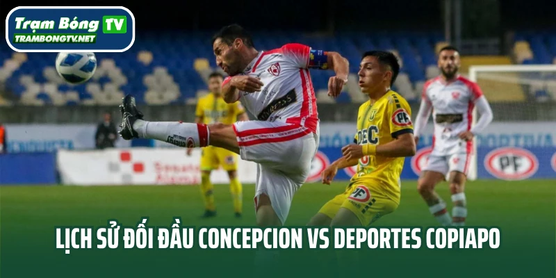 Lịch sử đối đầu Universidad de Concepcion vs Deportes Copiapo