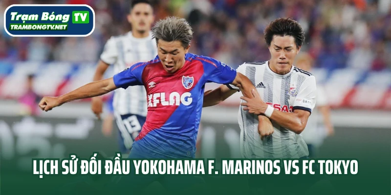 Lịch sử đối đầu Yokohama F. Marinos vs FC Tokyo